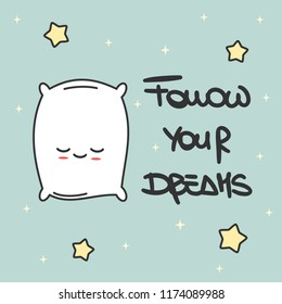 cute hand drawn lettering Follow your dreams inspirational quote calligraphy vector card with cartoon pillow and stars