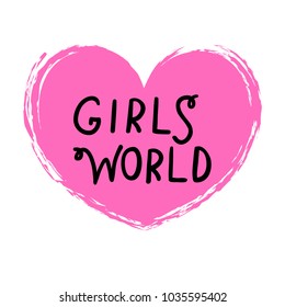 Cute hand drawn lettering -  Girls World isolated in grunge heart. Vector handmade feminist slogan.