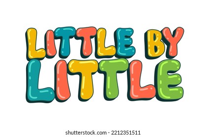 Cute hand drawn lettering phrase - little by little. Step by step themed trendy typography  design element. Vector lettering for fashion, web, print purposes