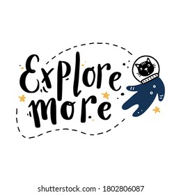 Cute hand drawn lettering space and galaxy quote with cat astronaut. Space text by doodle style. Vector illustration slogan Explore more for kids poster, children print.
