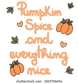 Cute hand drawn lettering vector card illustration with pumpkin spice and everything nice quote