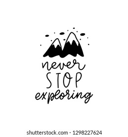 Cute hand drawn nursery poster with simple cartoon illustration with mountains and lettering in scandinavian style. Monochrome vector illustration. Never stop exploring