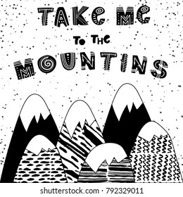 Cute hand drawn  nursery poster in scandinavian style, black and white art. Take me to the mountins slogan graphic for kids design. 