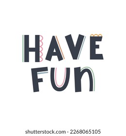 Cute hand drawn phrase Have Fun in boho style. Cartoon doodle print for nursery. Design for shower invitation card, birthday, children's party, book cover, poster