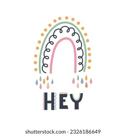 Cute hand drawn phrase Hey in boho style. Cartoon doodle print for nursery. Design for shower invitation card, birthday, children's party, book cover, poster