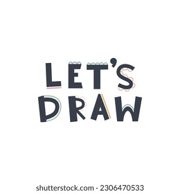 Cute hand drawn phrase Let`s draw in boho style. Cartoon doodle print for nursery. Design for shower invitation card, birthday, children's party, book cover, poster