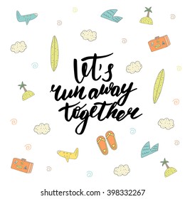 Cute hand drawn postcard with plane, luggage, wave, surf, cloud, island, palm, flipflops.Background with lets run away together lettering quote. Card about traveling, love, friendship, relationship