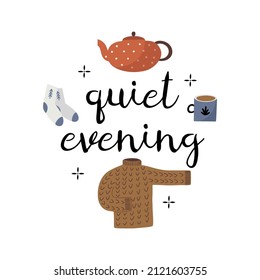 Cute hand drawn poster with comfortable woolen sweater, rustic  tea pot and a cup, warm socks, with text lettering - quiet evening, flat styled isolated vector illustration