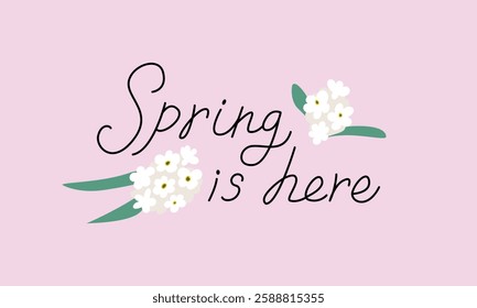 Cute hand drawn quote spring here and white hydrangea flowers and leaves. Vector flat illustration of lettering on isolated background