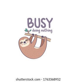 Cute hand drawn sloth, funny motivational card, busy doing nothing, vector illustration