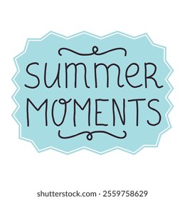 Cute hand drawn thin line lettering Summer Moments slogan, phrase with frame. Summer card. 