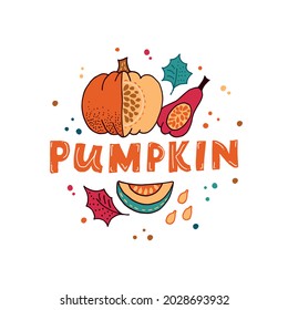 Cute hand drawn vector illustration of pumpkin with slice and seeds isolated on white background. Doodle style. Autumn poster design with hand lettering  for apparel design, t-shirt, cards, print