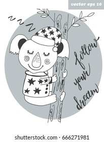 Cute hand drawn vector illustration on light background. Sleeping koala. Lettering - follow your dream. Element for kids book design, textile print, sticker, poster, post card.