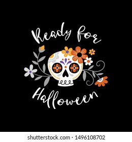 Cute hand drawn vector sugar skulls and flowers with hand lettering slogan. Perfect for tee shirt logo, greeting card or print design. You can find the matching seamless pattern in my Halloween set. 