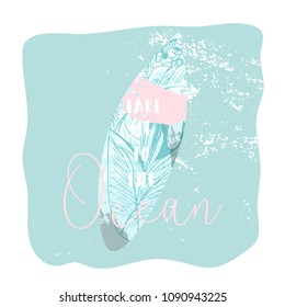 Cute hand drawn vector Summer illustration with surf board with tropical floral texture on pastel blue ocean background and grunge brush stroke textures. Take me to the Ocean