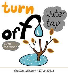 cute hand drawn of the words say turn off  water tap and save the world with the water tap with one water drop and  dying tree with few leaves and little water pond around the tree vector