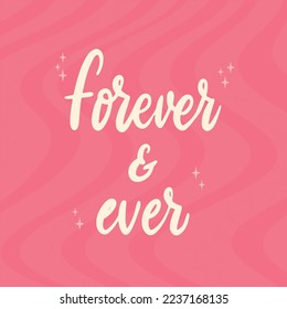 cute hand ettering Valentine's day quote 'Forever and ever' on pink background for greeting cards, posters, prints, sublimation, stickers, etc. EPS 10