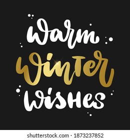 Cute hand lettering Christmas quote 'Warm winter wishes' for posters, prints, cards, stickers, signs, in tc. Eps 10