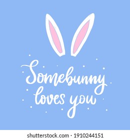 cute hand lettering easter quote 'Somebunny loves you' decorated with rabbit's ears on blue background. Good for posters, prints, cards, invitations, signs, etc. EPS 10