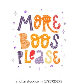 cute hand lettering Halloween quote 'More boos please' decorated with stars. Poster, print, card, invitation, sign design. Festive typography inscription. EPS 10