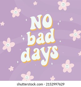 cute hand lettering inspirational funky quote decorated with flowers. Good for posters, prints, cards, signs, stickers, apparel decor. EPS 10