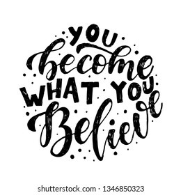 Cute hand lettering inspirational quote 'You become what you believe' drawn by ink pen on a white background. Perfect for prints, posters, banners, cards, stationery, stickers, scrapbooking. EPS 10