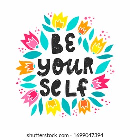 cute hand lettering inspirational quote 'Be yourself' decorated with flowers and leaves. Good for posters, banners, prints, cards, logos, signs, etc. Festive typography inscription. EPS 10