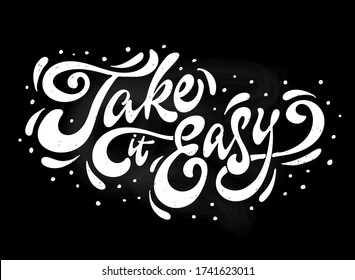 cute hand lettering inspirational quote 'Take it easy' on black chalkboard background. Good for posters, banners, prints, cards, signs, etc. EPS 10