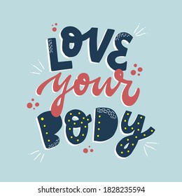 Cute hand lettering inspirational quote "Love your body" decorated with dots on light blue background. Good for prints, posters, banners, cards, signs, stickers, etc. EPS 10