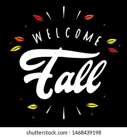 Cute hand lettering quotation 'Welcome Fall' decorated with leaves on black background. Good for posters, banners, prints, greeting cards, invitations. Festive typography inscription. EPS 10