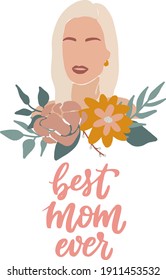 cute hand lettering quote 'Best mom ever' decorated with abstract illustration of woman, flowers and leaves. Good for posters, prints, greeting cards, invitations, etc. EPS 10