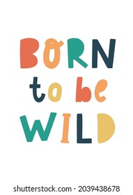 cute hand lettering quote 'Born to be wild' for nursery posters, prints, cards, kids apparel and clothing decor, baby shower, etc. EPS 10