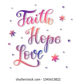 Cute hand lettering quote 'Faith. Hope. Love' for different kinds of religious holidays. Perfect for posters, banners, cards and other decor ideas. EPS 10