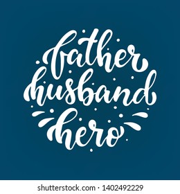 Cute hand lettering quote 'Father. Husband. Hero' for the Father's day. Perfect for posters, banners, stickers, prints and cards design ideas. EPS 10