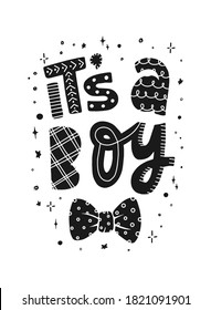 cute hand lettering quote 'It's a boy' decorated with bow tie and stars on white background for nursery posters, greeting cards, babyshower decor, prints, signs, etc. EPS 10