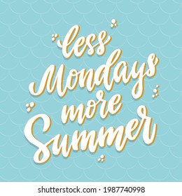 cute hand lettering quote 'Less Mondays, more summer' on blue background for seasonal banners, cards, prints, invitations, posters, stickers, sublimation, etc. EPS 10