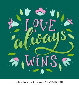 cute hand lettering quote 'love always wins' on dark green background decorated with abstract floral elements. good for posters, banners, cards, stationary, prints. EPS 10