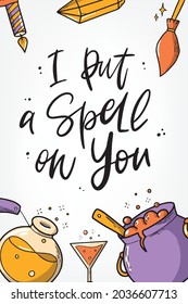 Cute hand lettering quote ’I put a spell on you’ decorated with doodles. Good for greeting cards, posters, prints, invitations, banners, etc. EPS 10