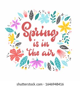 cute hand lettering quote 'Spring is in the air' decorated with flowers on white background. Greeting card, poster, banner, print, invitation design. Festive typography inscription. EPS 10