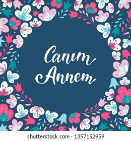 Cute hand lettering quote in Turkish 'Canim Annem' for Mother's day. Translation: 'My dear mother'. Perfect for posters, prints, cards design ideas. EPS 10