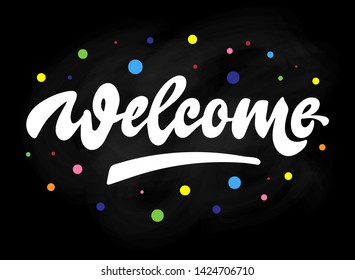 cute hand lettering quote 'Welcome' on blackbooard background decorated by colorful confetti. Perfect for prints, banners, cards, invitations, posters, etc. Typography inscription design. EPS 10