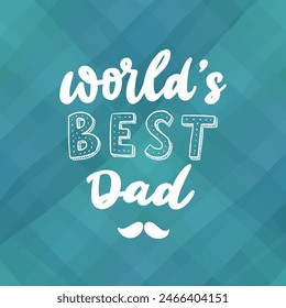 cute hand lettering quote 'World's best dad' for Father's day cards, posters, prints, signs, sublimation, stickers, banners, gifts, etc. EPS 10