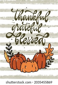 Cute hand lettering Thanksgiving quote 'Thankful, grateful, blessed' decorated with doodled leaves and pumpkins on striped background. Good for cards, posters, printables, invitations, banners, etc. 