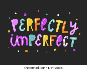 cute hand lettering typography quote 'Perfectly imperfect' on dark grey background. Poster, banner, print, card, sign design. Festive inscription. EPS 10