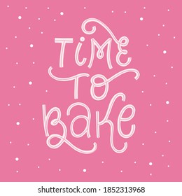 Cute hand lettering typography quote 'Time to bake' on pink background for posters, prints, cards, signs, stickers, etc. EPS 10