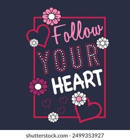 cute hand lettering typography quote 'Follow your heart' decorated with flowers and leaves. Good for feminist inspirational posters, cards, prints, banners,