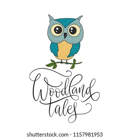 Cute hand vector drawn card with little owl and handdrawn lettering quote. Woodland tales.