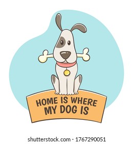 Cute hand-drawn dog with a bone sitting on the quote "Home is where my dog is". Dog lovers concept. Pet lovers. Perfect for greeting cards, t-shirts, decorative elements, and pet design products.