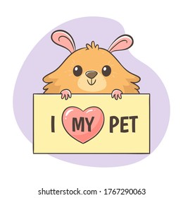 Cute hand-drawn hamster holding a poster with the quote "I love my pet". Pet lovers concept. Hamster lovers concept. Perfect for greeting cards, t-shirts, decorative elements, and pet design products.