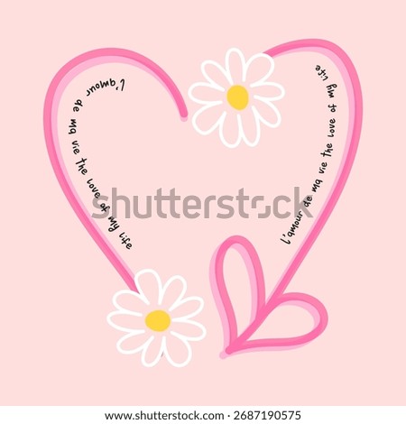 Cute hand-drawn heart shape with daisies and the phrase “L’amour de ma vie, the love of my life” on a soft pink background. Perfect for t-shirt prints, cards, or romantic designs.